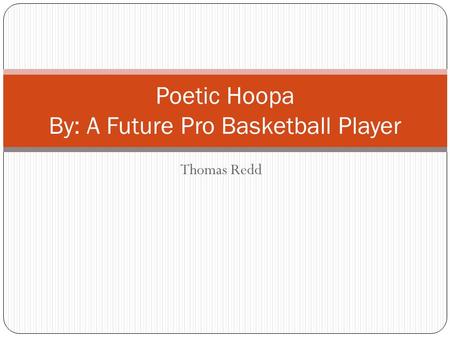 Thomas Redd Poetic Hoopa By: A Future Pro Basketball Player.