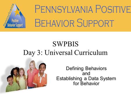 Defining Behaviors and Establishing a Data System for Behavior SWPBIS Day 3: Universal Curriculum.