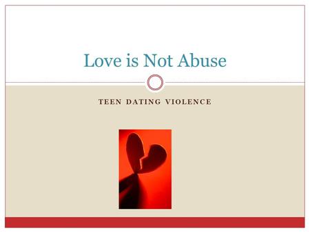 TEEN DATING VIOLENCE Love is Not Abuse. Quiz Is it alright for a boy to hit a girl under certain circumstances? Should a gift make up for shoving someone.