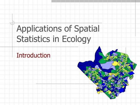 Applications of Spatial Statistics in Ecology Introduction.