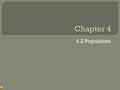 4.2 Population.  Population – Total number of people in a given area.  Population has many influences  Transportation  Business  Schools  Geographers.