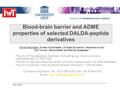 Blood-brain barrier and ADME properties of selected DALDA-peptide derivatives Sylvia Van Dorpe 1, Evelien Wynendaele 1, Christian Burvenich 2, Alexandre.