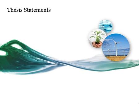 Thesis Statements. Thesis Express and support an opinion, a proposal, a position, an evaluation, a cause-and-effect statement, or an interpretation.