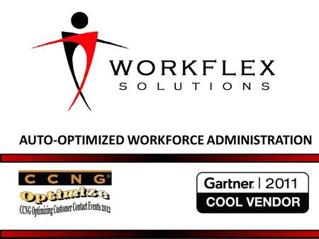 AUTO-OPTIMIZED WORKFORCE ADMINISTRATION. “Workforce Planners, Contact Center Architects, and CIOs should investigate the opportunity to embrace a more.