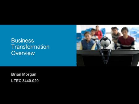 Business Transformation Overview Brian Morgan LTEC 3440.020.