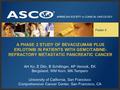 A PHASE 2 STUDY OF BEVACIZUMAB PLUS ERLOTINIB IN PATIENTS WITH GEMCITABINE- REFRACTORY METASTATIC PANCREATIC CANCER Poster 4 AH Ko, E Dito, B Schillinger,