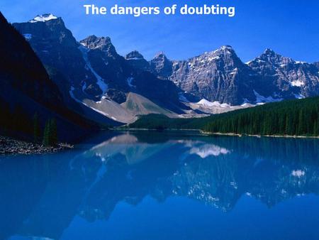 The dangers of doubting. John 1:43 The following day Jesus wanted to go to Galilee, and He found Philip and said to him, Follow Me. 44 Now Philip was.