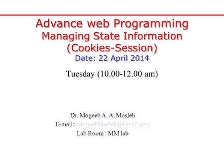 Advance web Programming Managing State Information (Cookies-Session) Date: 22 April 2014 Advance web Programming Managing State Information (Cookies-Session)