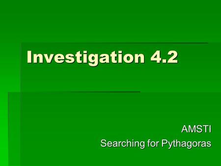 Investigation 4.2 AMSTI Searching for Pythagoras.