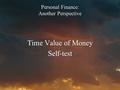 Personal Finance: Another Perspective Time Value of Money Self-test.