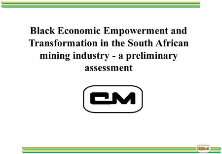 Black Economic Empowerment and Transformation in the South African mining industry - a preliminary assessment.