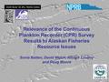 Relevance of the Continuous Plankton Recorder (CPR) Survey Results to Alaskan Fisheries Resource Issues Sonia Batten, David Welch, Alistair Lindley and.