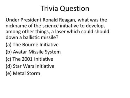 Trivia Question Under President Ronald Reagan, what was the nickname of the science initiative to develop, among other things, a laser which could should.