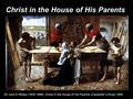 Christ in the House of His Parents Sir John E Millais (1829-1896): Christ in the House of His Parents (Carpenter’s Shop) 1850.