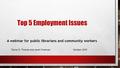 A webinar for public librarians and community workers Trevor R. Thomas And Janet Freeman October 2015 Top 5 Employment Issues.