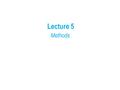 Lecture 5 Methods. Sometimes we want to perform the same sequence of operations multiple times in a program. While loops allow us to do this, they are.