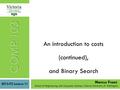 An introduction to costs (continued), and Binary Search 2013-T2 Lecture 11 School of Engineering and Computer Science, Victoria University of Wellington.