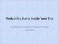 Findability Starts Inside Your Site Making your content findable inside your site.