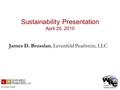 Sustainability Presentation April 20, 2010 James D. Brusslan, Levenfeld Pearlstein, LLC.