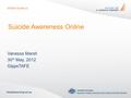 Suicide Awareness Online Vanessa Marsh 30 th May, 2012 GippsTAFE.