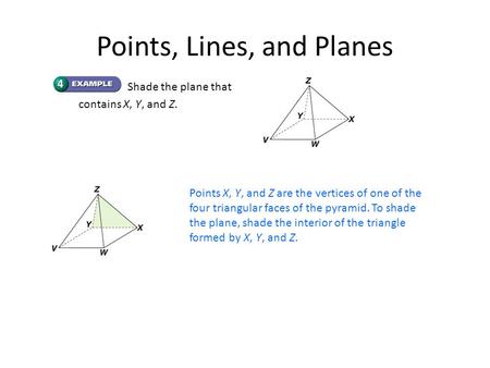 Points X, Y, and Z are the vertices of one of the four triangular faces of the pyramid. To shade the plane, shade the interior of the triangle formed by.