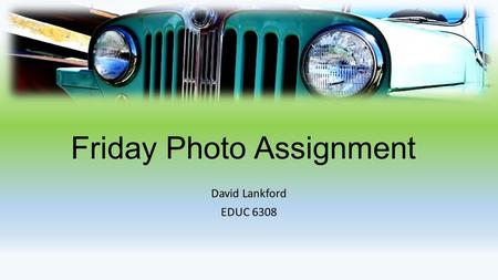 Friday Photo Assignment David Lankford EDUC 6308.