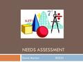 NEEDS ASSESSMENT David MarlowED533. The Task  In efforts to provide additional support for math students our department decided to hold math lab after.