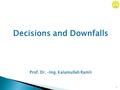 Prof. Dr. –Ing. Kalamullah Ram li 1 Decisions and Downfalls.