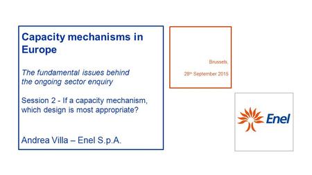 Capacity mechanisms in Europe The fundamental issues behind the ongoing sector enquiry Session 2 - If a capacity mechanism, which design is most appropriate?