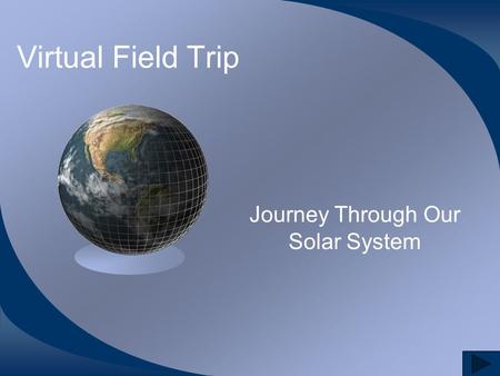 Virtual Field Trip Journey Through Our Solar System.