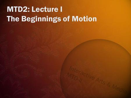 MTD2: Lecture I The Beginnings of Motion. Not in Jail. In the olden days shooting people was no biggie. I’m a murderer.