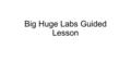 Big Huge Labs Guided Lesson. If you were going to create an advertisement would you use a billboard or a trading card? A billboard would be used for an.