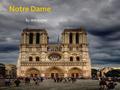 By: Will Hulcher.  The workers started the construction on Notre Dame in 1163  From 1163 to 2013 it is 850 years old and still standing  It took roughly.