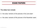 EXAM PAPERS www.theanswer.co.za ●the colour versions of the pictures in the June exam ●the colour versions of the pictures in the November exam. The slides.