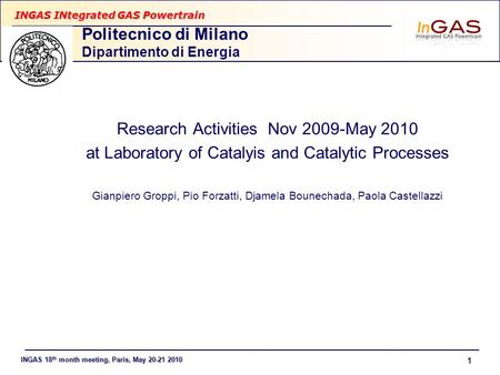 INGAS 18 th month meeting, Paris, May 20-21 2010 INGAS INtegrated GAS Powertrain 1 Politecnico di Milano Dipartimento di Energia Research Activities Nov.