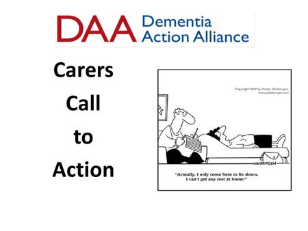 Carers Call to Action. Who is involved? NHS Institute for Innovation and Improvement Department of Health Carers Trust Uniting Carers, Dementia UK Local.