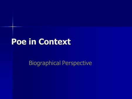 Poe in Context Biographical Perspective. Poe’s Biography Born January 19, 1809, in Boston Born January 19, 1809, in Boston After being orphaned at age.