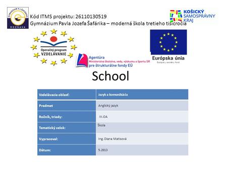 School Kód ITMS projektu: 26110130519 Gymnázium Pavla Jozefa Šafárika – moderná škola tretieho tisícročia Vzdelávacia oblasť: Jazyk a komunikácia Predmet.