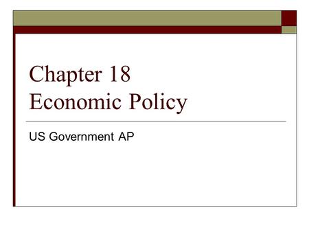 Chapter 18 Economic Policy US Government AP. The Economy HHard to predict how policy will impact the economy over the long term NNatural business.