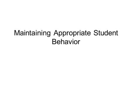 Maintaining Appropriate Student Behavior. Monitoring Student Behavior Its important to monitor both: student involvement in learning activities student.