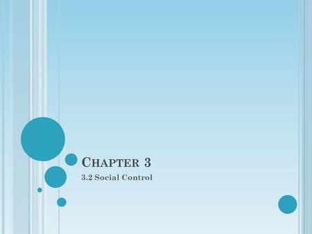 C HAPTER 3 3.2 Social Control. I NTERNALIZATION OF N ORMS Every society develops norms that reflect the cultural values its members consider important.