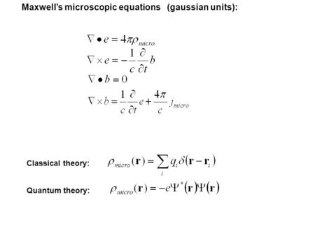 Maxwell’s microscopic equations (gaussian units): Classical theory: Quantum theory: