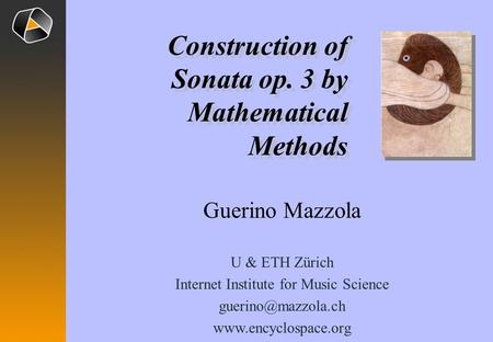 Guerino Mazzola U & ETH Zürich Internet Institute for Music Science  Construction of Sonata op. 3 by Mathematical.