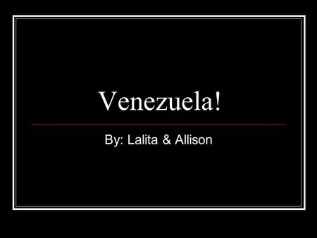 Venezuela! By: Lalita & Allison. Christmas in Venezuela In Venezuela, Christmas is celebrated with traditional customs and many religions. They decorate.