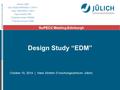 Mitglied der Helmholtz-Gemeinschaft October 10, 2014 | Hans Ströher (Forschungszentrum Jülich) NuPECC Meeting Edinburgh Design Study “EDM”