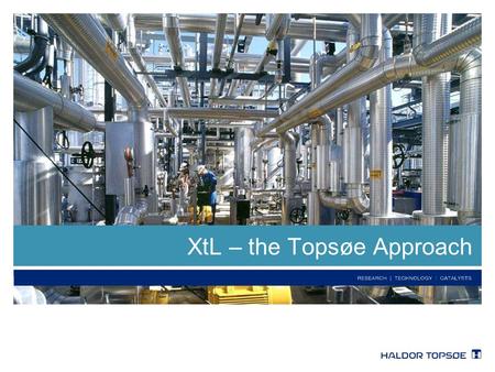 XtL – the Topsøe Approach. 2 Presentation outline  General introduction –Haldor Topsøe –What is XtL? –Focus of this presentation  Building blocks –Gasification.