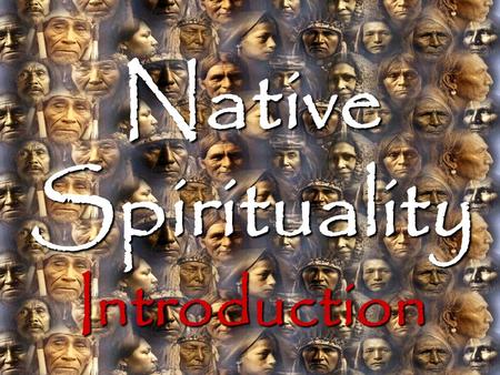 Introduction Native Spirituality Introduction.  It is impossible to identify a single founder of Aboriginal spirituality  Aboriginal inhabitants of.