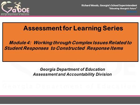 Richard Woods, Georgia’s School Superintendent “Educating Georgia’s Future” gadoe.org Assessment for Learning Series Module 4: Working through Complex.