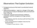 Observations That Explain Evolution Ecological pressures that lead to accelerated natural selection. Differential predation - leads to a change in the.