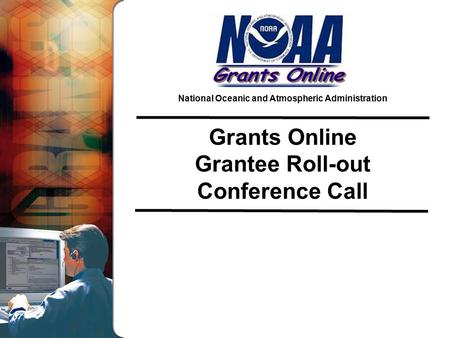 National Oceanic and Atmospheric Administration Grants Online Grantee Roll-out Conference Call.